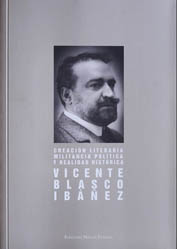 Creacin literaria, militancia poltica y realidad histrica:
Vicente Blasco Ibez. - Fernando Milln