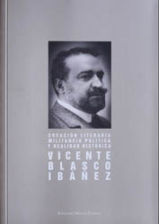 Creaci�n literaria, militancia pol�tica y realidad hist�rica:
Vicente Blasco Ib��ez. - Fernando Mill�n