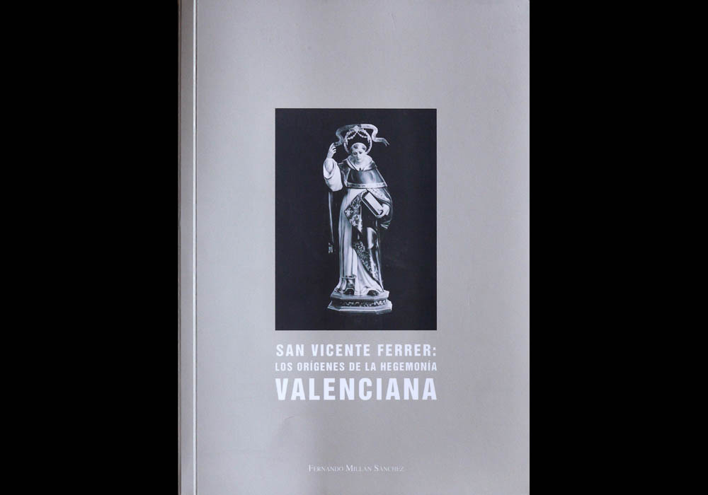 San Vicente Ferrer: Los or&iacute;genes de la hegemon&iacute;a valenciana. - Fernando Mill&aacute;n