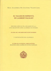EEl taller de imprenta de 
Lambert Palmart. Discurso… 
Real Académia de Cultura 
Valenciana, Valencia 2012.