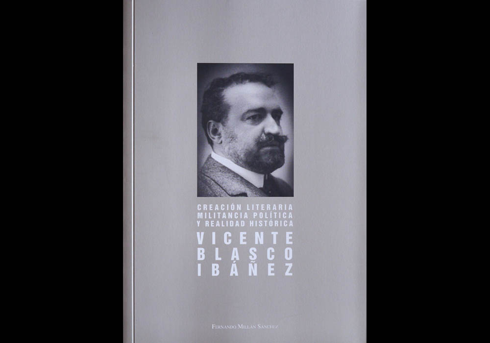 Creación literaria, militancia política y realidad histórica. Vicente Blasco Ibáñez - Fernando Millán 